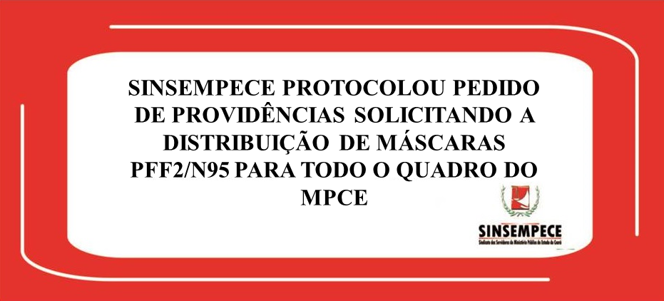 Sinsempece protocolou pedido de providências solicitando a distribuição de máscaras PFF2/N95 para todo o quadro do MPCE
