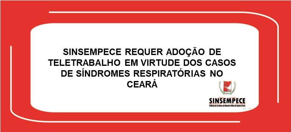 Sinsempece requer adoção de teletrabalho em virtude dos casos de síndromes respiratórias no Ceará